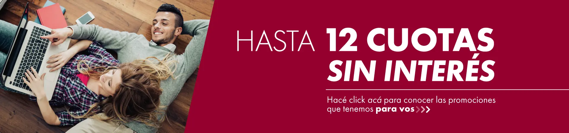 HASTA 12 CUOTAS SIN INTERÉS - Clickeá acá para conocer la promociones que tenemos para vos